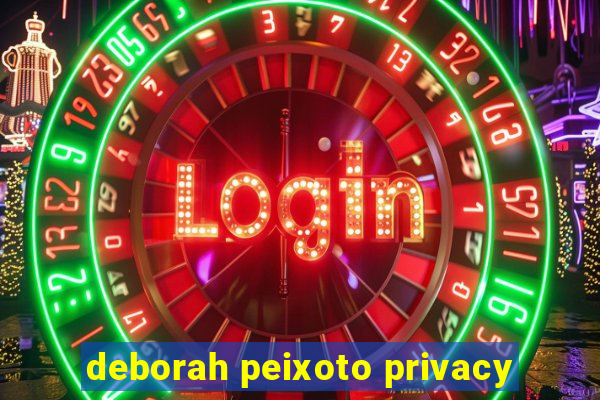 deborah peixoto privacy